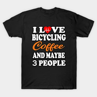 I Love Bicycling Coffee And Maybe 3 People T-Shirt